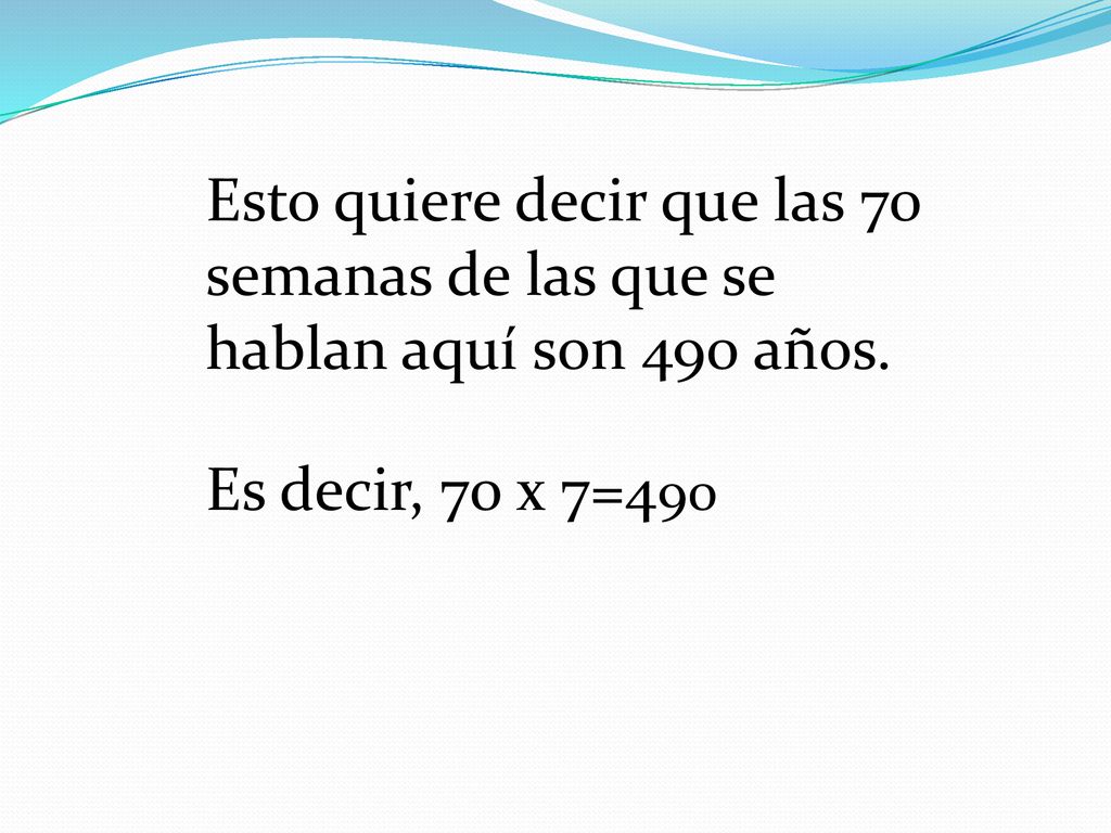 Esto quiere decir que las 70 semanas de las que se hablan aquí son 490 años.
