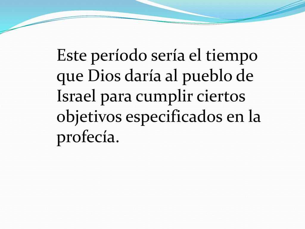 Este período sería el tiempo que Dios daría al pueblo de Israel para cumplir ciertos objetivos especificados en la profecía.