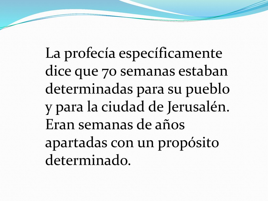 La profecía específicamente dice que 70 semanas estaban determinadas para su pueblo y para la ciudad de Jerusalén.