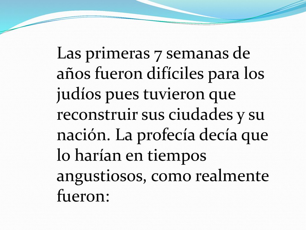 Las primeras 7 semanas de años fueron difíciles para los judíos pues tuvieron que reconstruir sus ciudades y su nación.