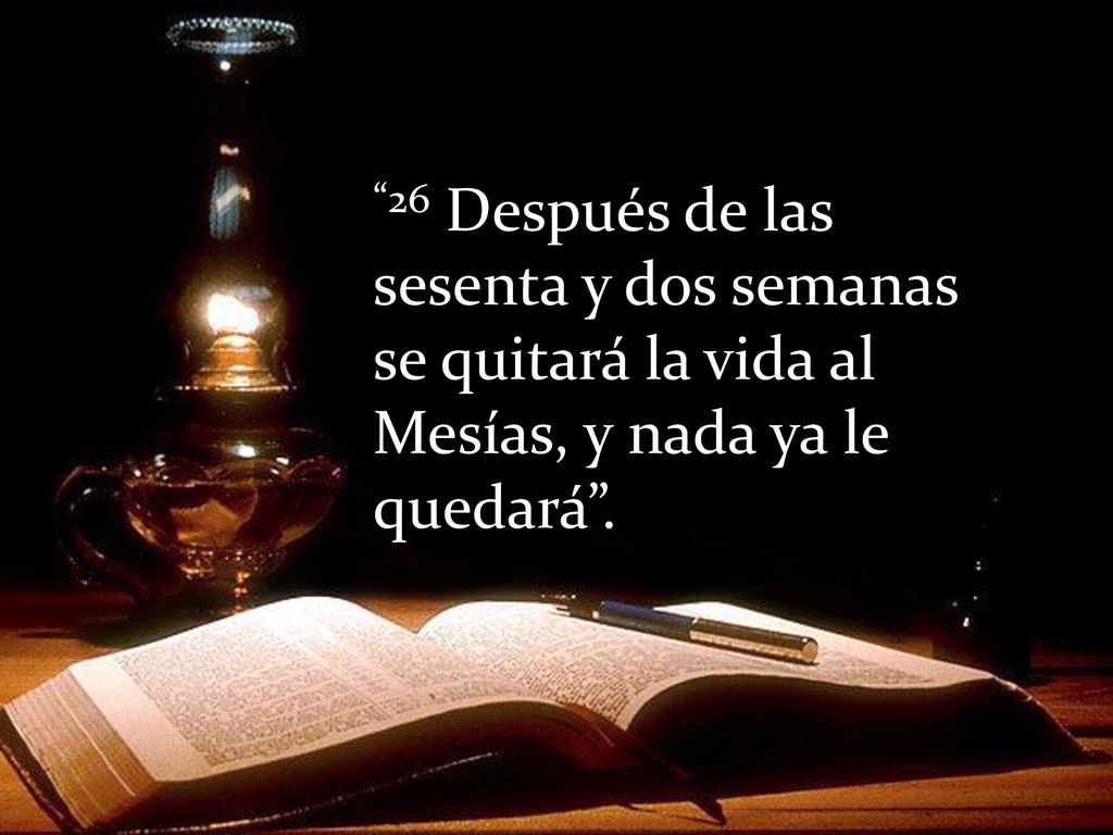 26 Después de las sesenta y dos semanas se quitará la vida al Mesías, y nada ya le quedará .