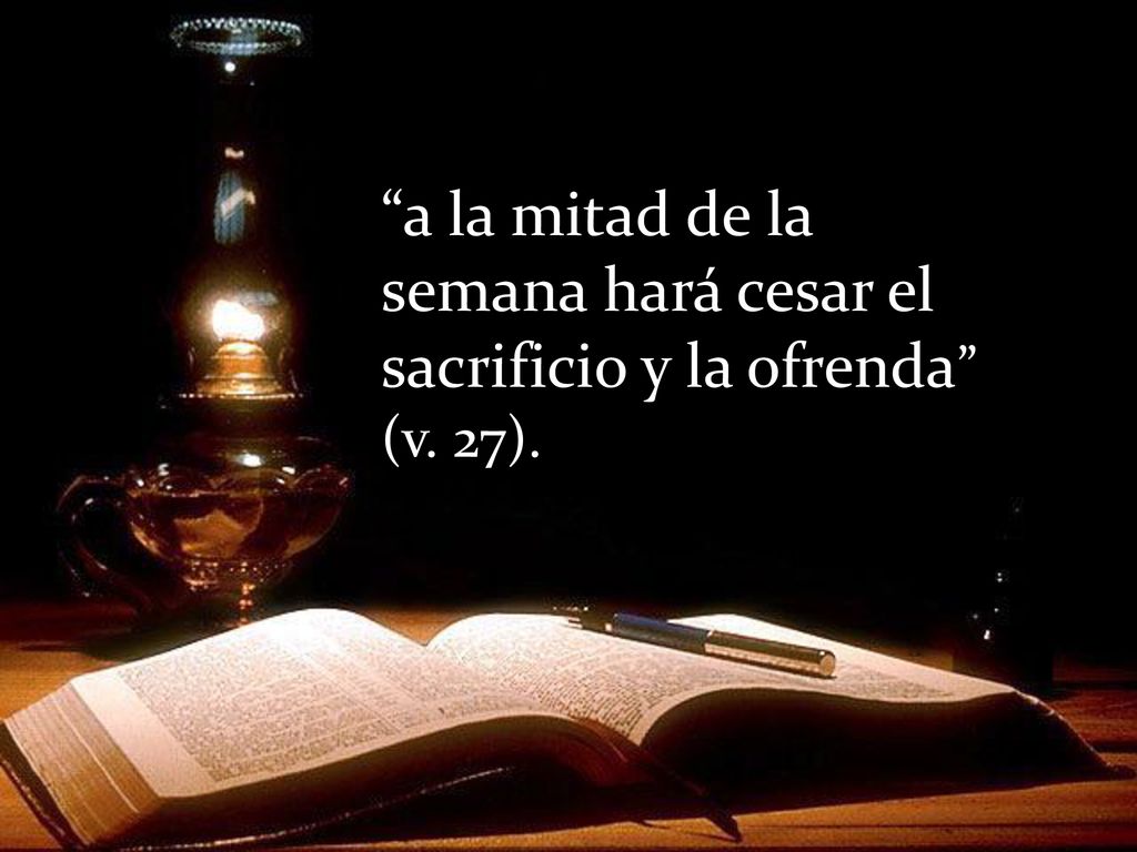 a la mitad de la semana hará cesar el sacrificio y la ofrenda (v. 27).