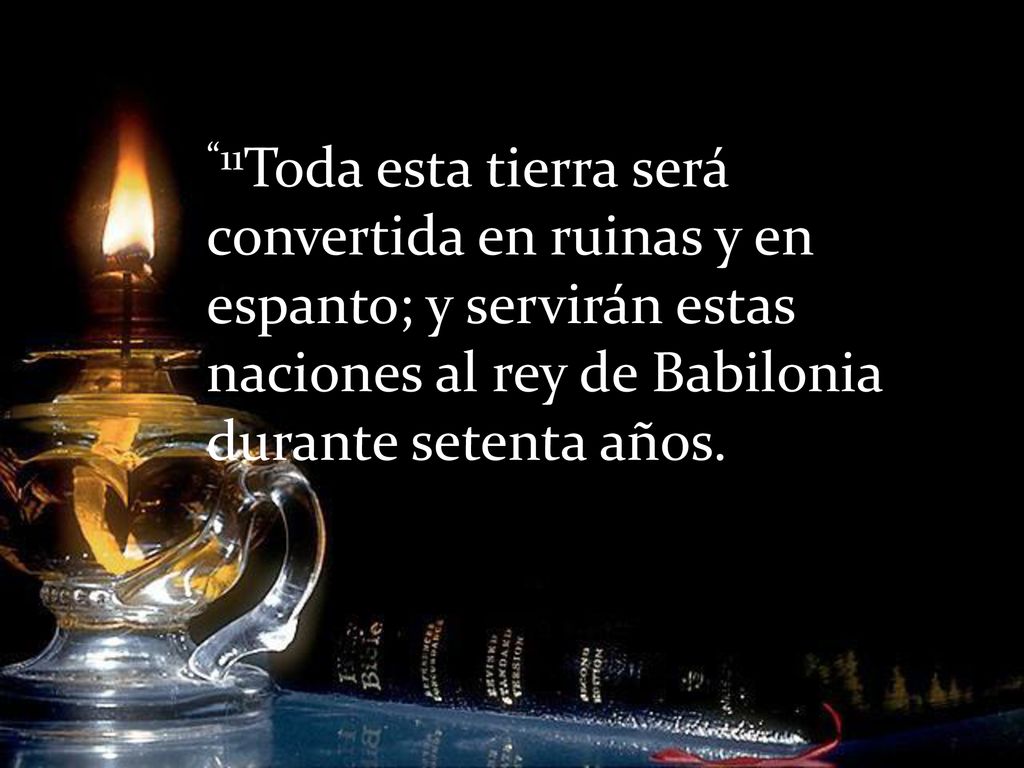 11Toda esta tierra será convertida en ruinas y en espanto; y servirán estas naciones al rey de Babilonia durante setenta años.