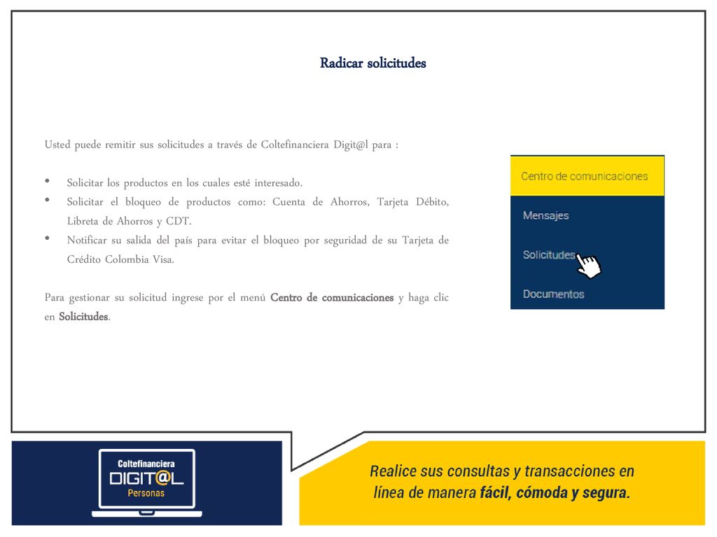Radicar solicitudes Usted puede remitir sus solicitudes a través de Coltefinanciera para :