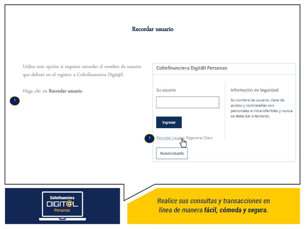 Recordar usuario Utilice esta opción si requiere recordar el nombre de usuario que definió en el registro a Coltefinanciera