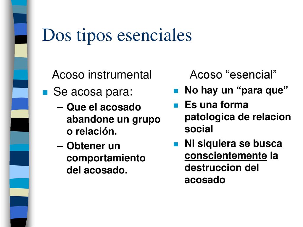 Dos tipos esenciales Acoso instrumental Se acosa para: