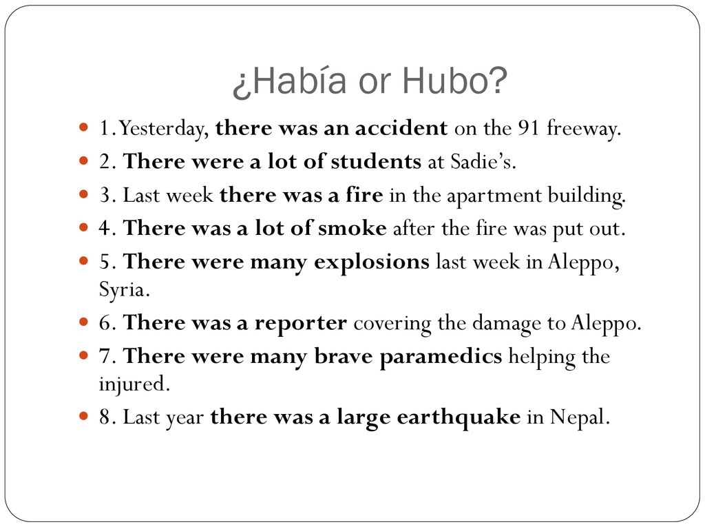 ¿Había or Hubo 1. Yesterday, there was an accident on the 91 freeway.