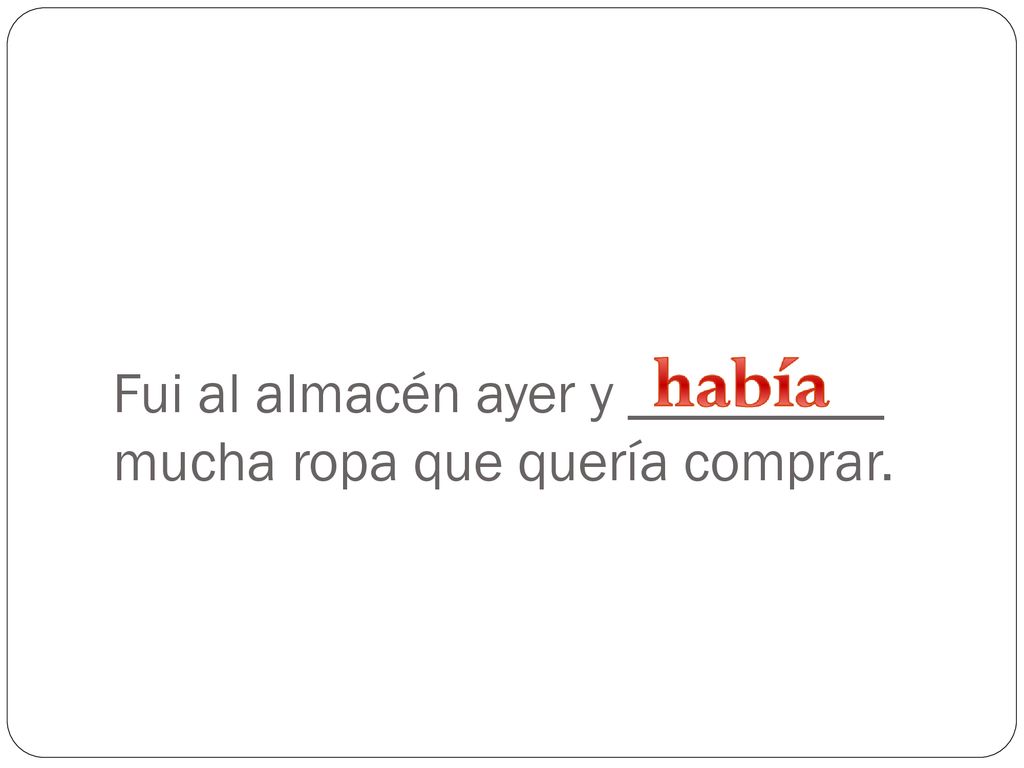 Fui al almacén ayer y _________ mucha ropa que quería comprar.
