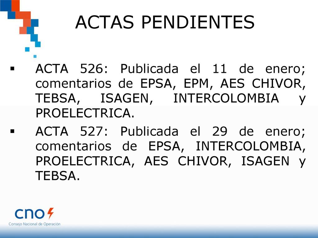 ACTAS PENDIENTES ACTA 526: Publicada el 11 de enero; comentarios de EPSA, EPM, AES CHIVOR, TEBSA, ISAGEN, INTERCOLOMBIA y PROELECTRICA.