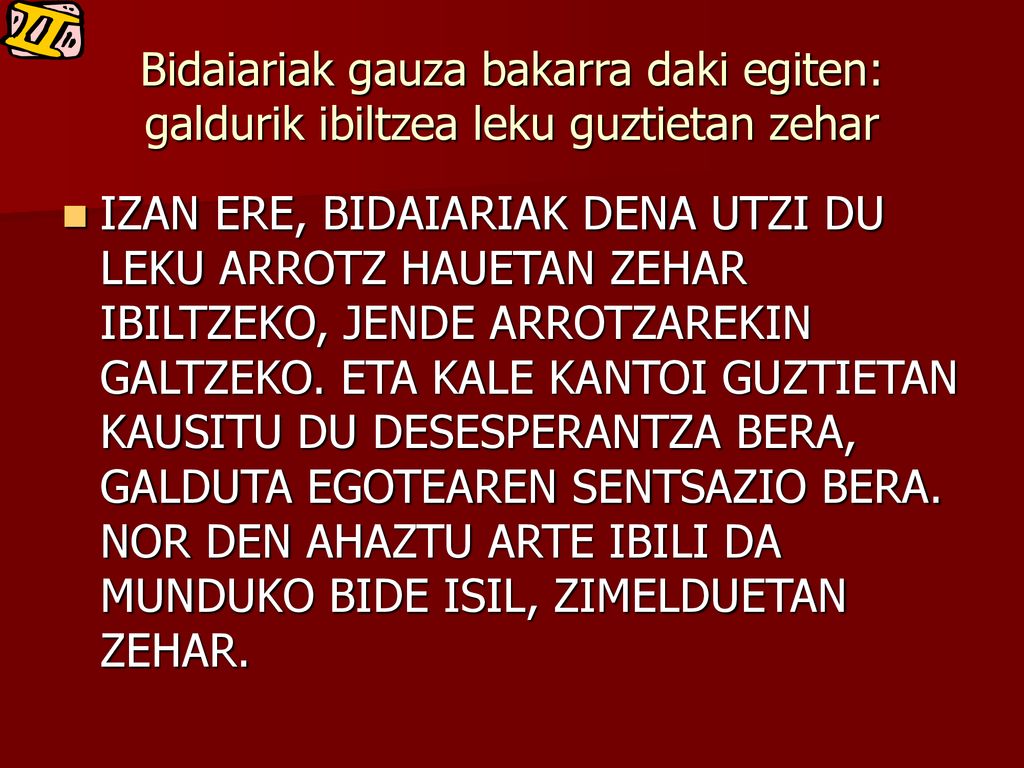 Bidaiariak gauza bakarra daki egiten: galdurik ibiltzea leku guztietan zehar