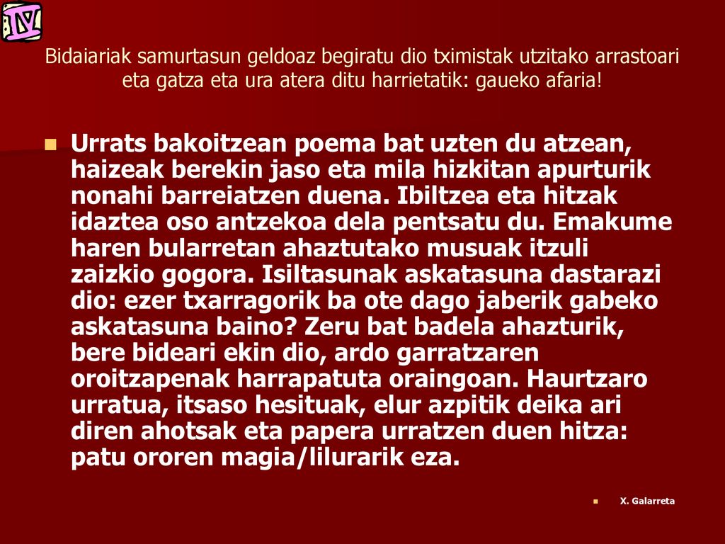 Bidaiariak samurtasun geldoaz begiratu dio tximistak utzitako arrastoari eta gatza eta ura atera ditu harrietatik: gaueko afaria!