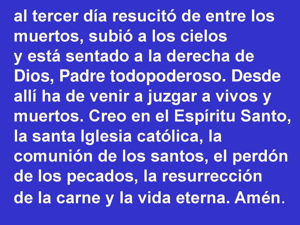 al tercer día resucitó de entre los muertos, subió a los cielos y está sentado a la derecha de