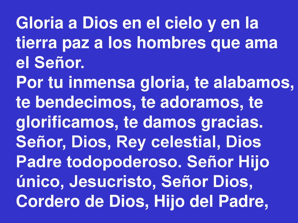 Gloria a Dios en el cielo y en la tierra paz a los hombres que ama el Señor.