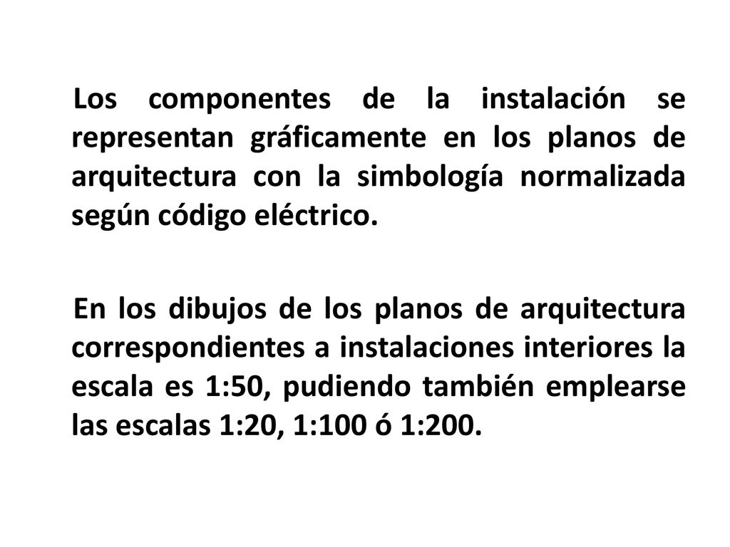 Los componentes de la instalación se representan gráficamente en los planos de arquitectura con la simbología normalizada según código eléctrico.