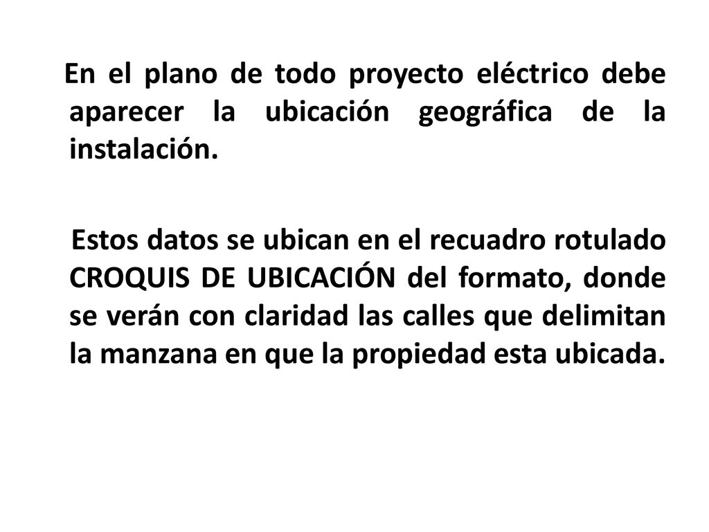 En el plano de todo proyecto eléctrico debe aparecer la ubicación geográfica de la instalación.