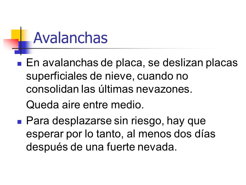 Avalanchas En avalanchas de placa, se deslizan placas superficiales de nieve, cuando no consolidan las últimas nevazones.