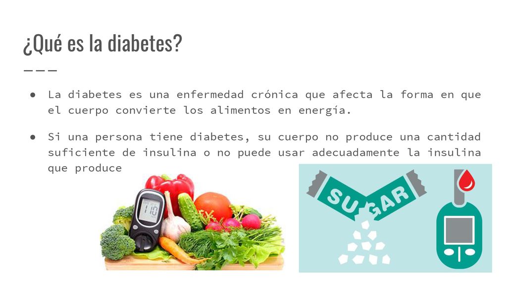 ¿Qué es la diabetes La diabetes es una enfermedad crónica que afecta la forma en que el cuerpo convierte los alimentos en energía.