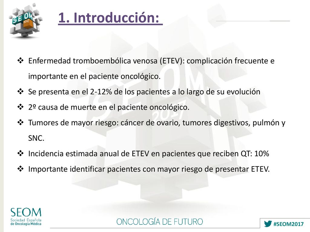 1. Introducción: Enfermedad tromboembólica venosa (ETEV): complicación frecuente e importante en el paciente oncológico.