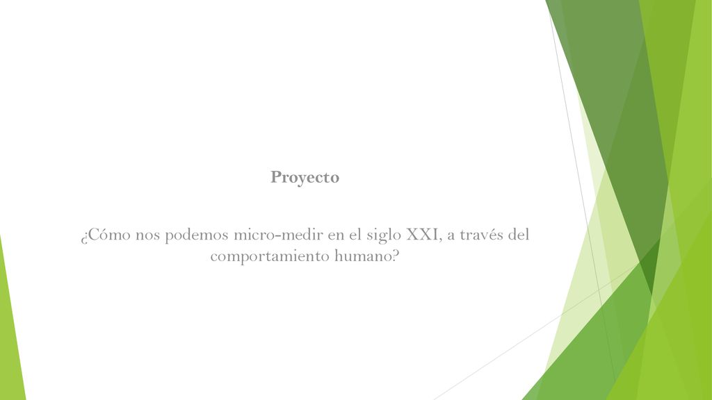 Proyecto ¿Cómo nos podemos micro-medir en el siglo XXI, a través del comportamiento humano