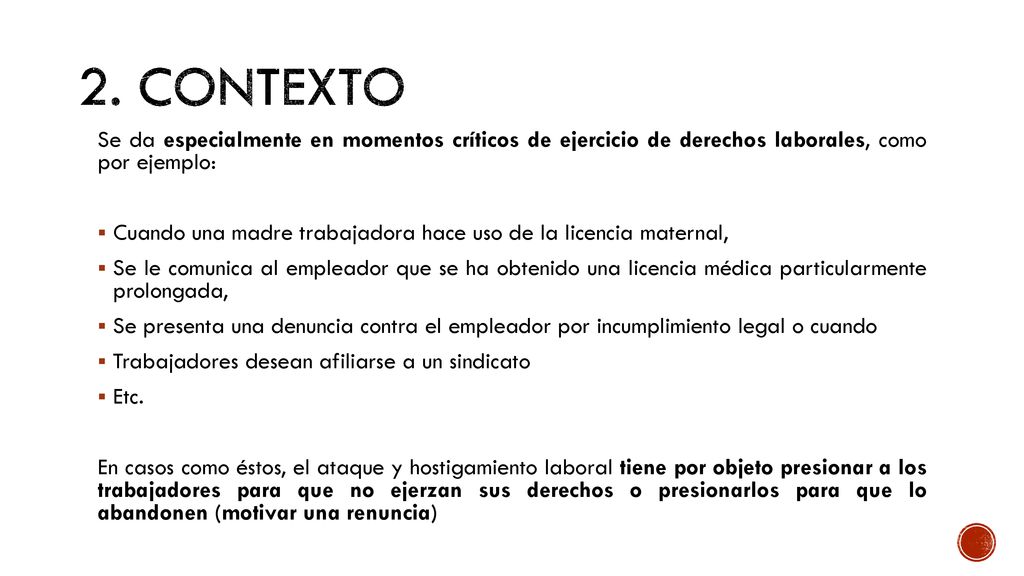 2. Contexto Se da especialmente en momentos críticos de ejercicio de derechos laborales, como por ejemplo: