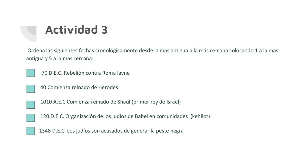 Actividad 3 Ordena las siguientes fechas cronológicamente desde la más antigua a la más cercana colocando 1 a la más antigua y 5 a la más cercana: