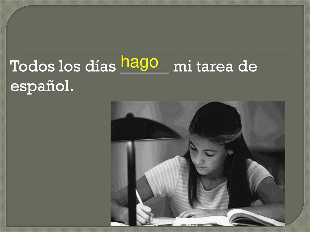 hago Todos los días ______ mi tarea de español.
