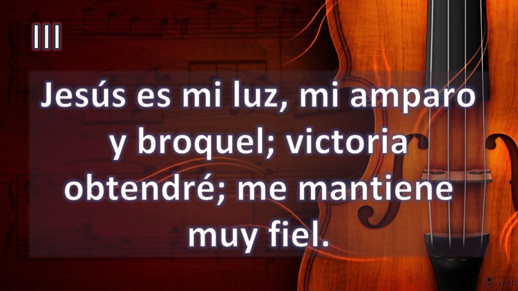 III Jesús es mi luz, mi amparo y broquel; victoria obtendré; me mantiene muy fiel.