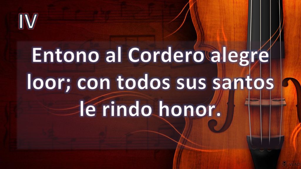 Entono al Cordero alegre loor; con todos sus santos le rindo honor.
