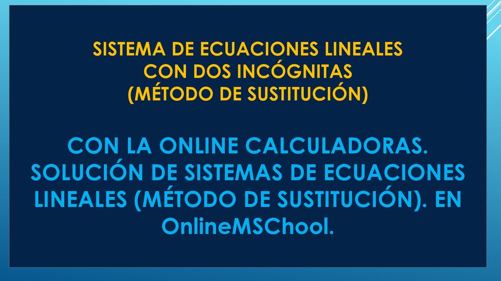 SISTEMA DE ECUACIONES LINEALES CON DOS INCÓGNITAS (MÉTODO DE SUSTITUCIÓN) con la Online calculadoras.