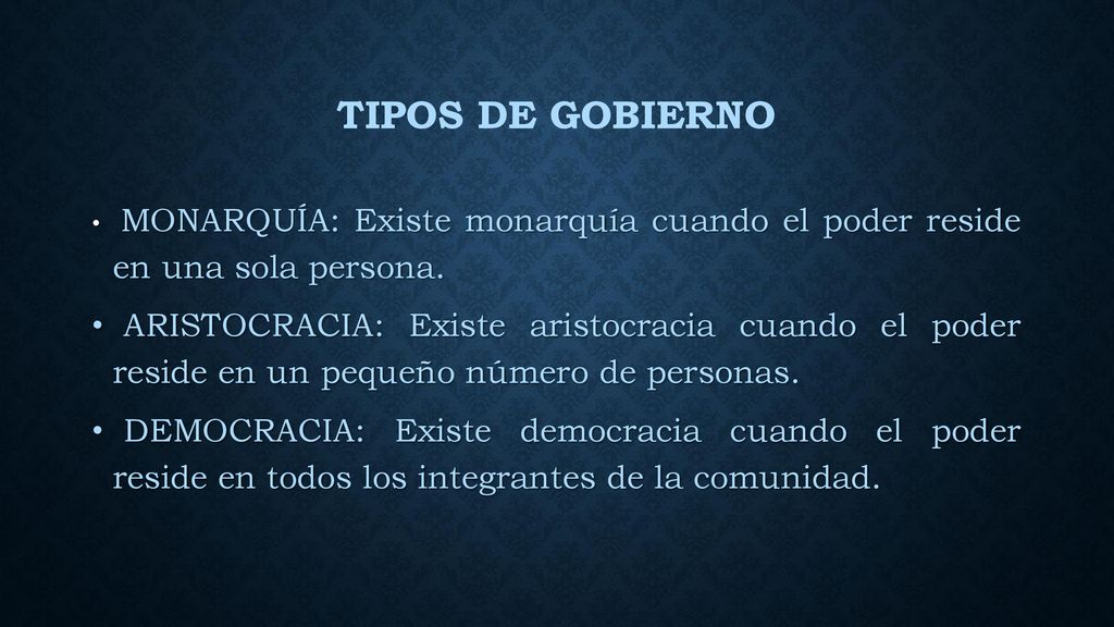 TIPOS DE GOBIERNO MONARQUÍA: Existe monarquía cuando el poder reside en una sola persona.