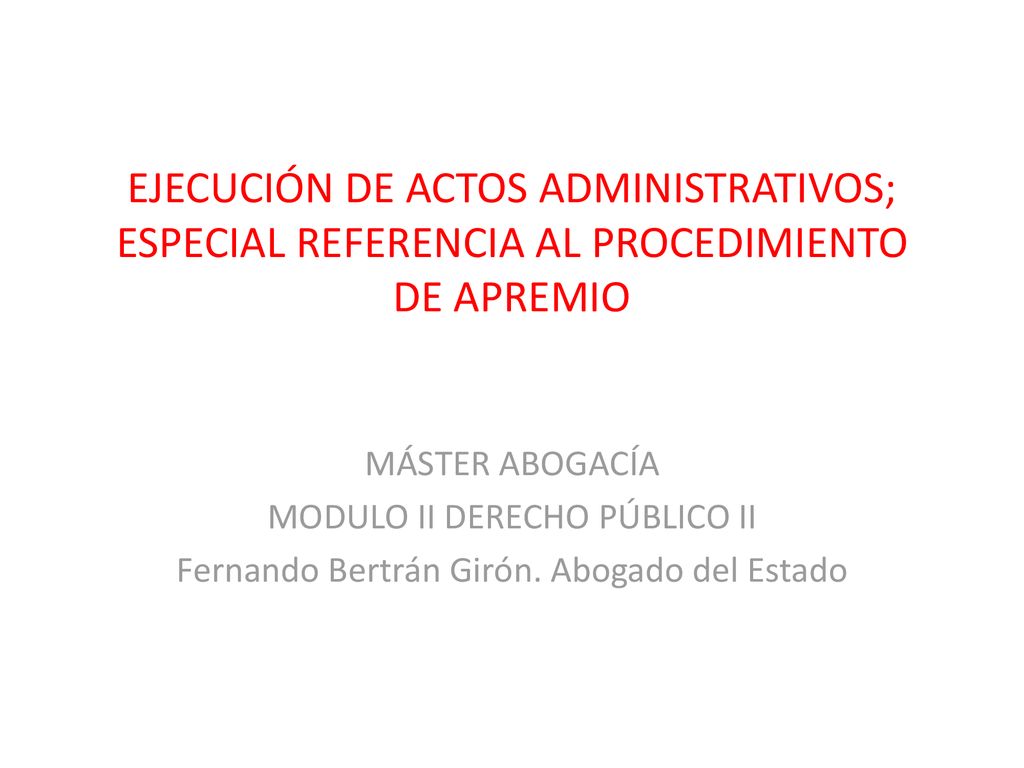 EJECUCIÓN DE ACTOS ADMINISTRATIVOS; ESPECIAL REFERENCIA AL PROCEDIMIENTO DE APREMIO