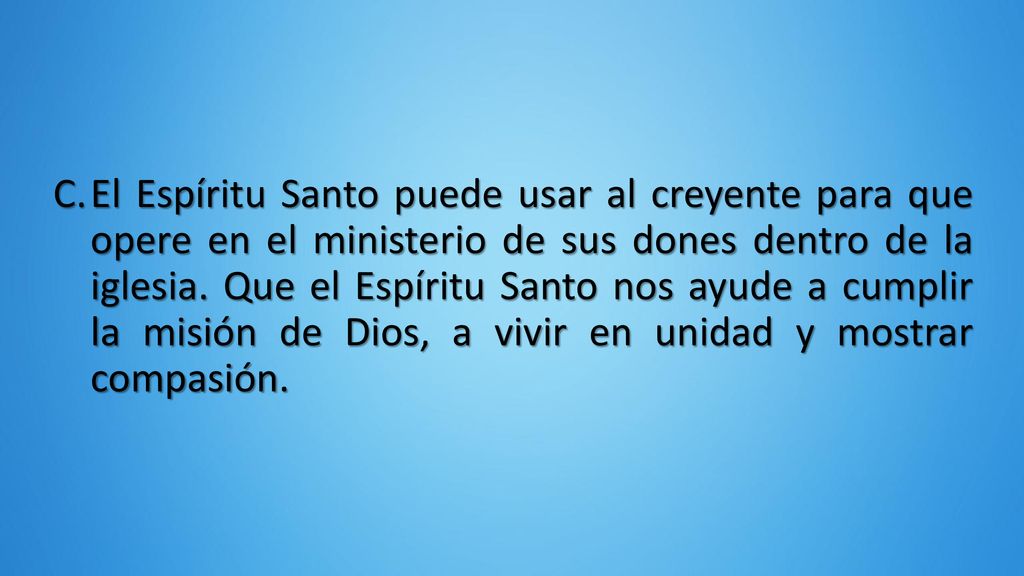 El Espíritu Santo puede usar al creyente para que opere en el ministerio de sus dones dentro de la iglesia.