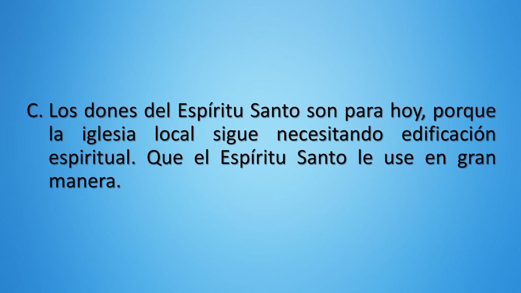 Los dones del Espíritu Santo son para hoy, porque la iglesia local sigue necesitando edificación espiritual.