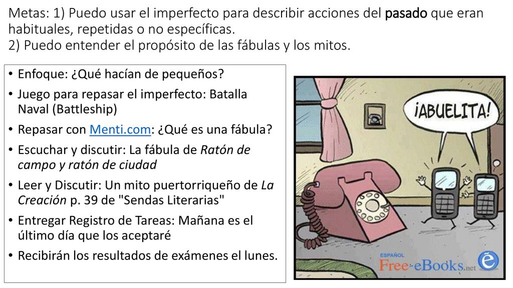 Metas: 1) Puedo usar el imperfecto para describir acciones del pasado que eran habituales, repetidas o no específicas. 2) Puedo entender el propósito de las fábulas y los mitos.