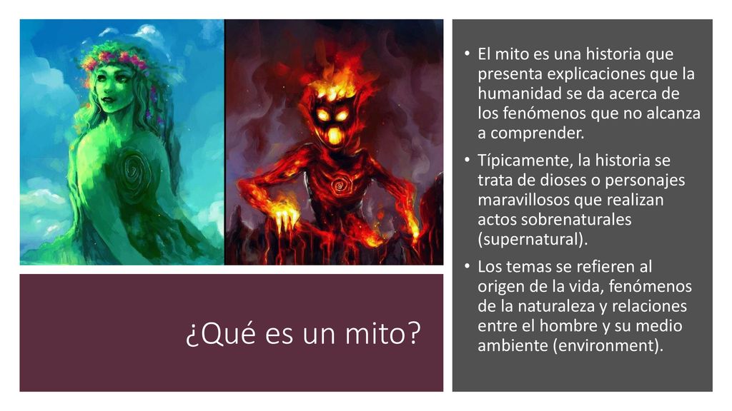 El mito es una historia que presenta explicaciones que la humanidad se da acerca de los fenómenos que no alcanza a comprender.