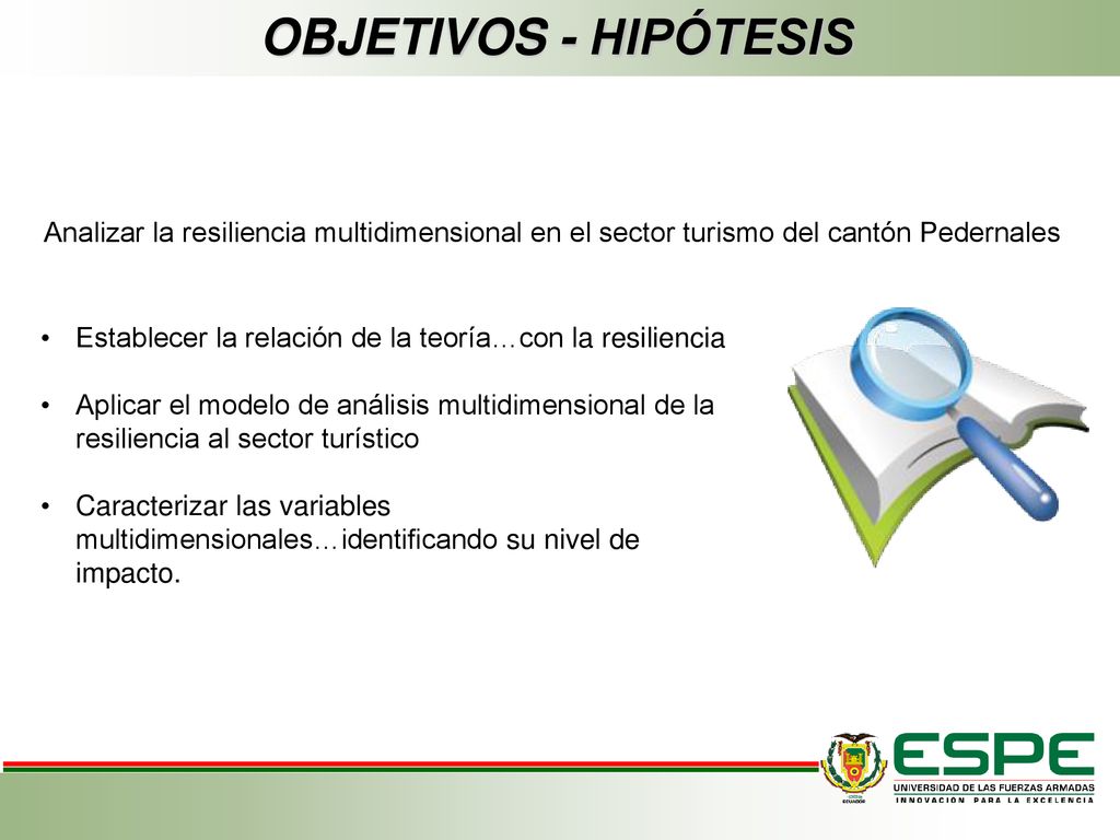 OBJETIVOS - HIPÓTESIS Analizar la resiliencia multidimensional en el sector turismo del cantón Pedernales.