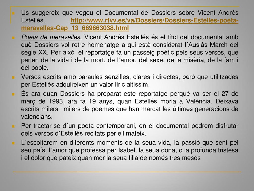 Us suggereix que vegeu el Documental de Dossiers sobre Vicent Andrés Estellés.