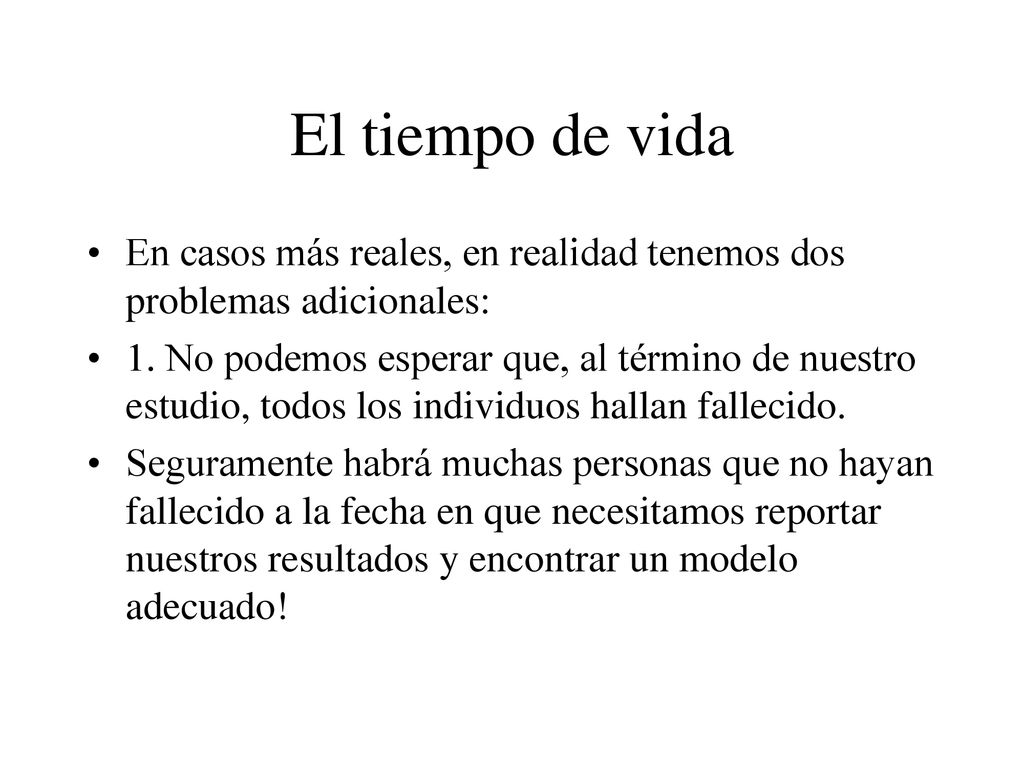 El tiempo de vida En casos más reales, en realidad tenemos dos problemas adicionales: