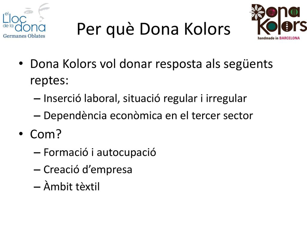 Per què Dona Kolors Dona Kolors vol donar resposta als següents reptes: Inserció laboral, situació regular i irregular.