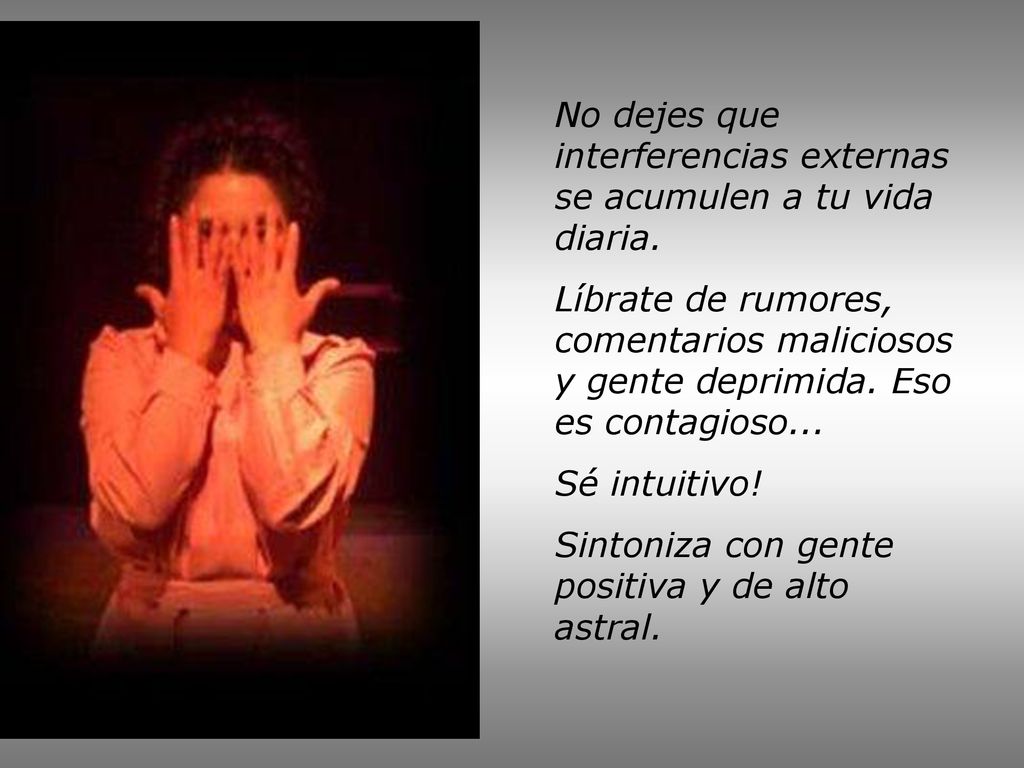 No dejes que interferencias externas se acumulen a tu vida diaria.