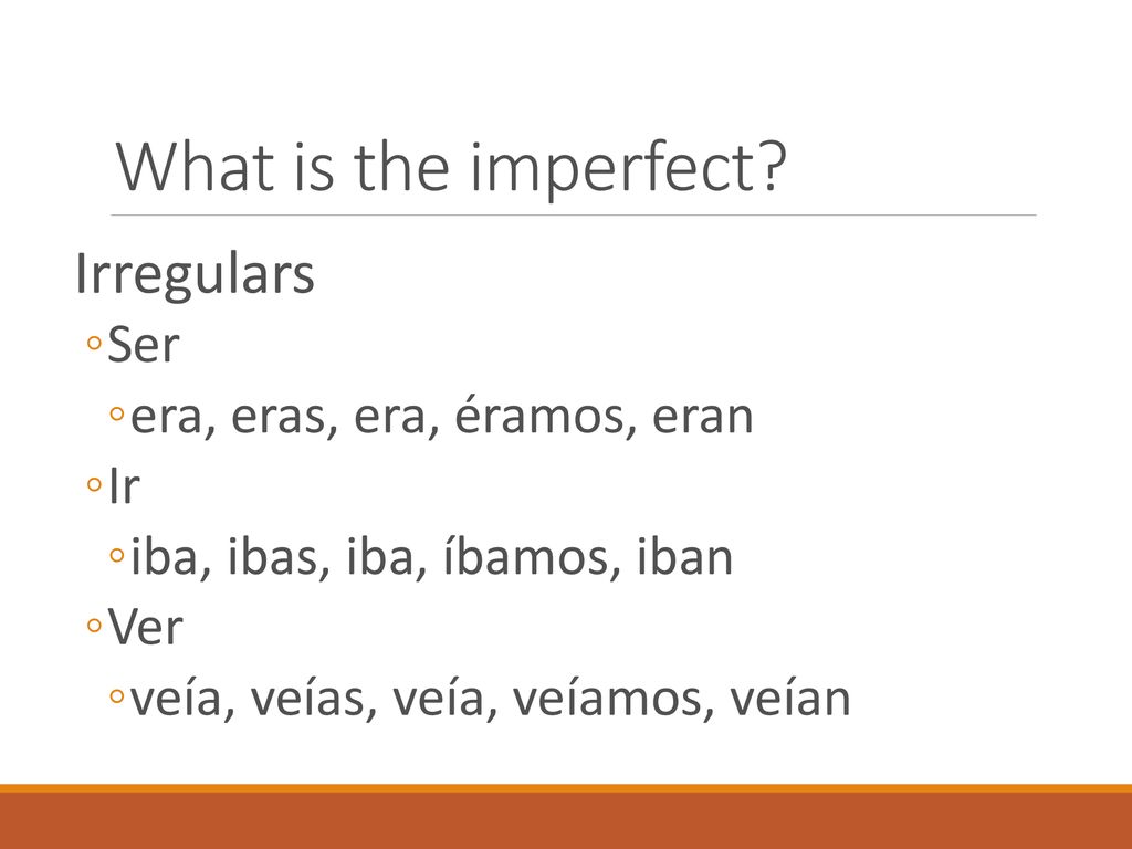 What is the imperfect Irregulars Ser era, eras, era, éramos, eran Ir