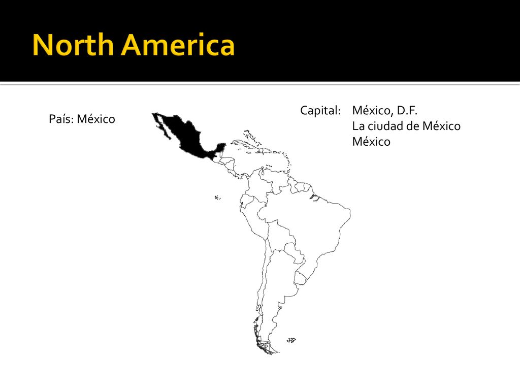 North America Capital: México, D.F. País: México La ciudad de México