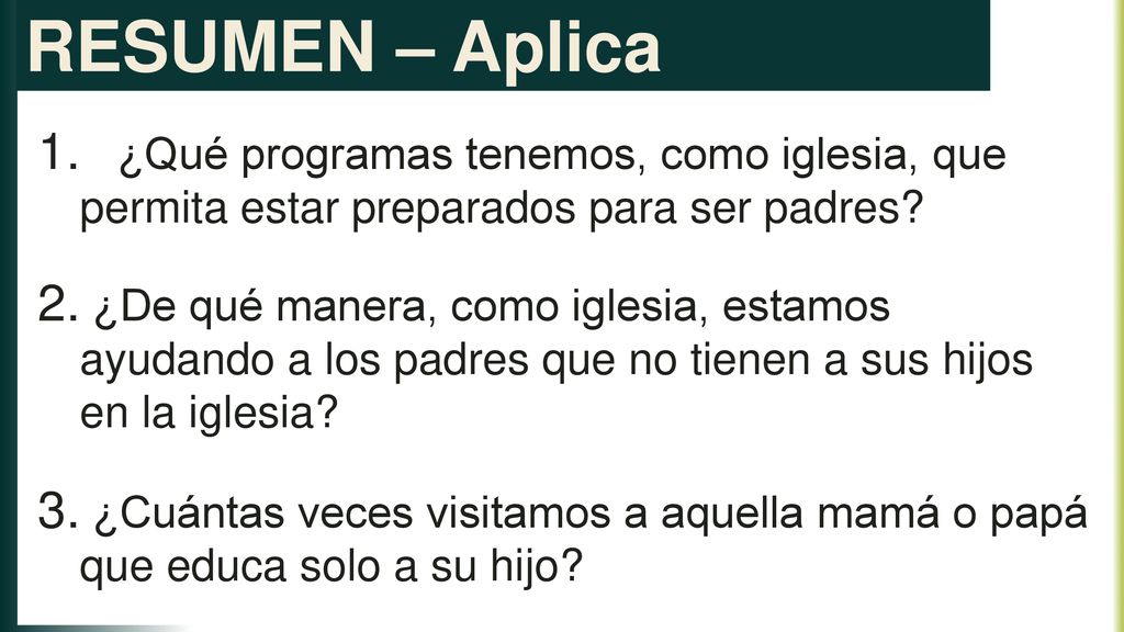 RESUMEN – Aplica ¿Qué programas tenemos, como iglesia, que permita estar preparados para ser padres