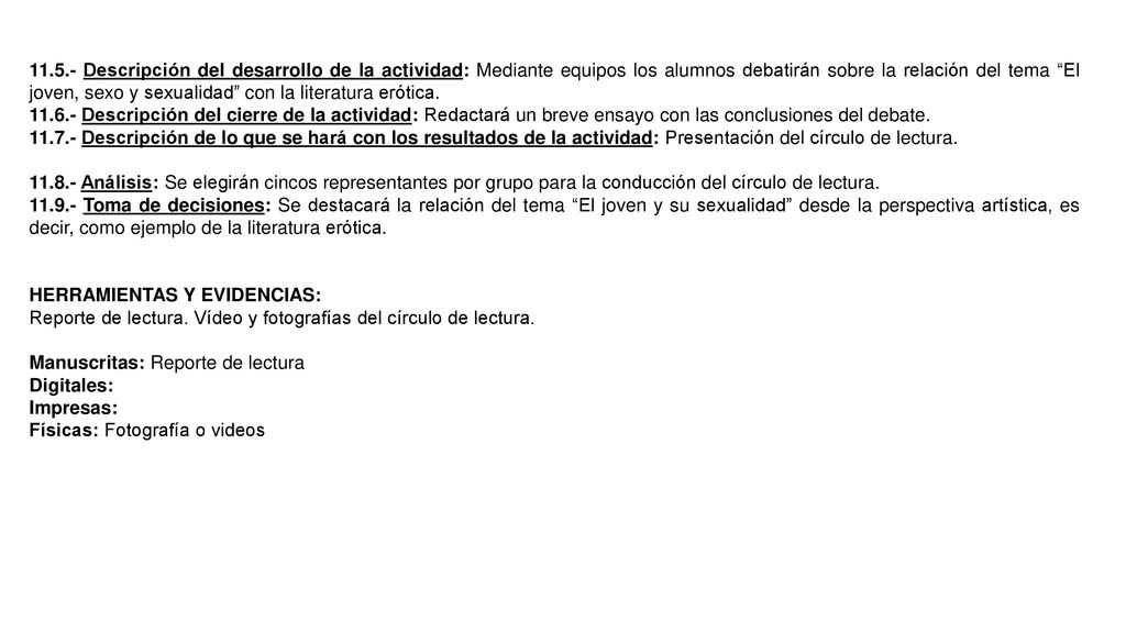 Descripción del desarrollo de la actividad: Mediante equipos los alumnos debatirán sobre la relación del tema El joven, sexo y sexualidad con la literatura erótica.
