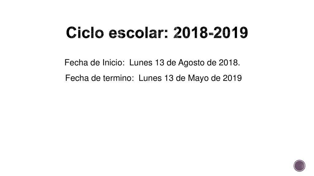 Ciclo escolar: Fecha de Inicio: Lunes 13 de Agosto de 2018.