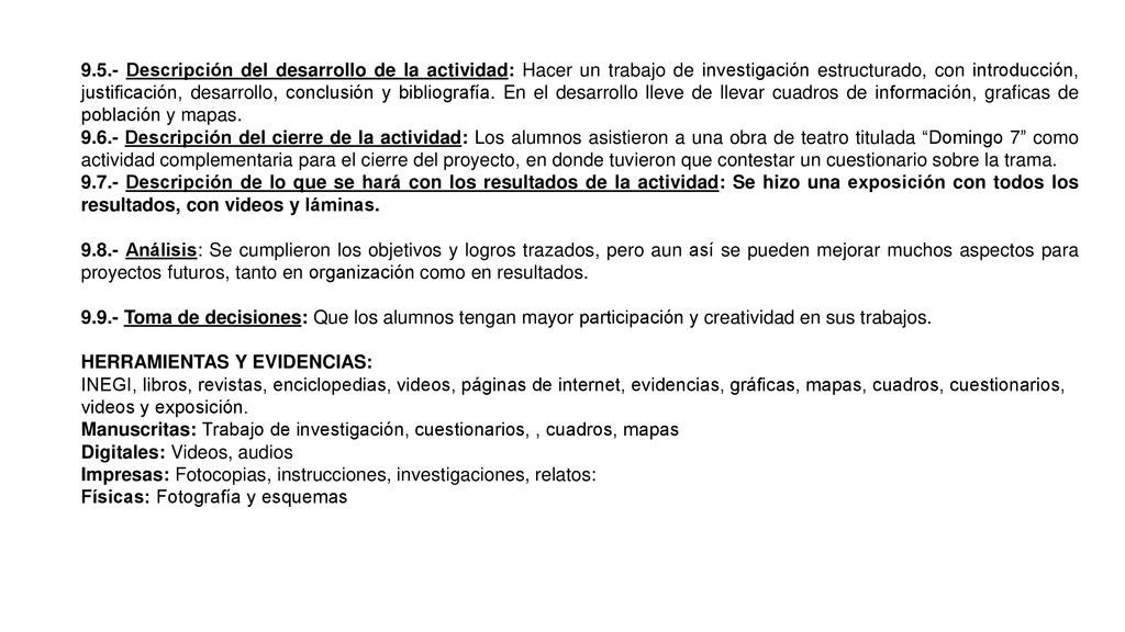 9.5.- Descripción del desarrollo de la actividad: Hacer un trabajo de investigación estructurado, con introducción, justificación, desarrollo, conclusión y bibliografía. En el desarrollo lleve de llevar cuadros de información, graficas de población y mapas.