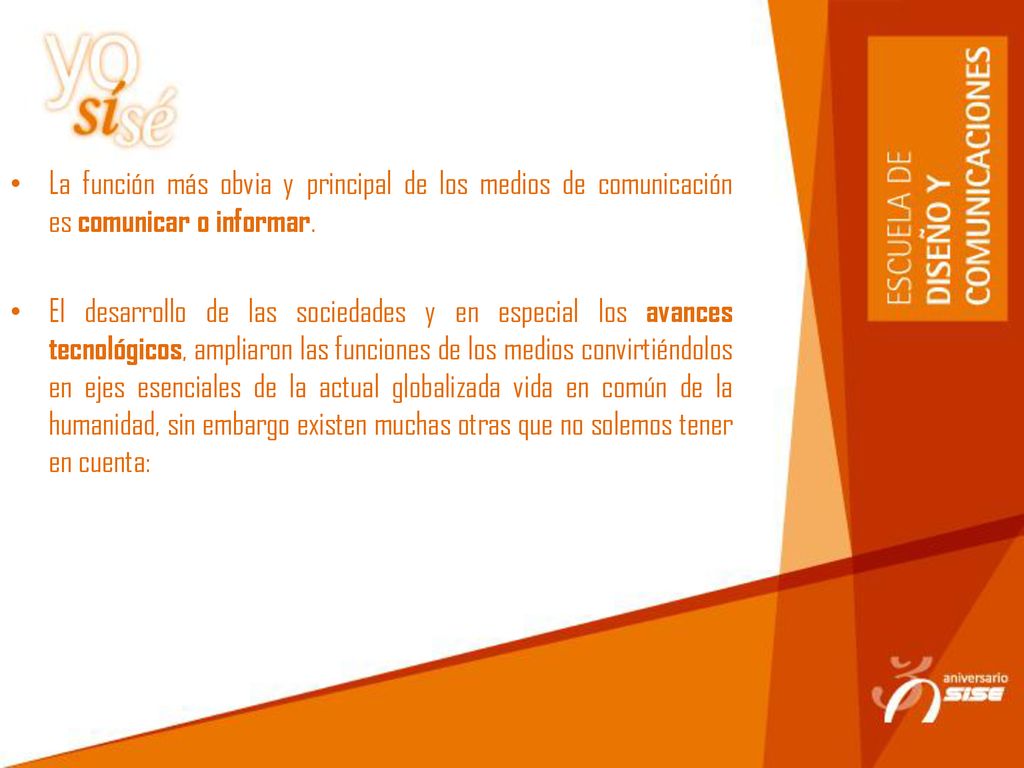 La función más obvia y principal de los medios de comunicación es comunicar o informar.