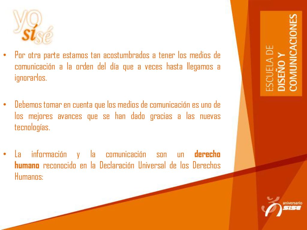 Por otra parte estamos tan acostumbrados a tener los medios de comunicación a la orden del día que a veces hasta llegamos a ignorarlos.