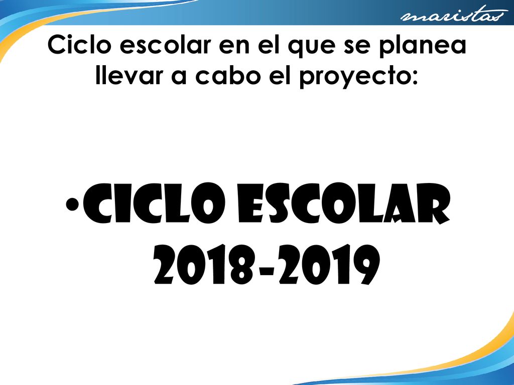 Ciclo escolar en el que se planea llevar a cabo el proyecto: