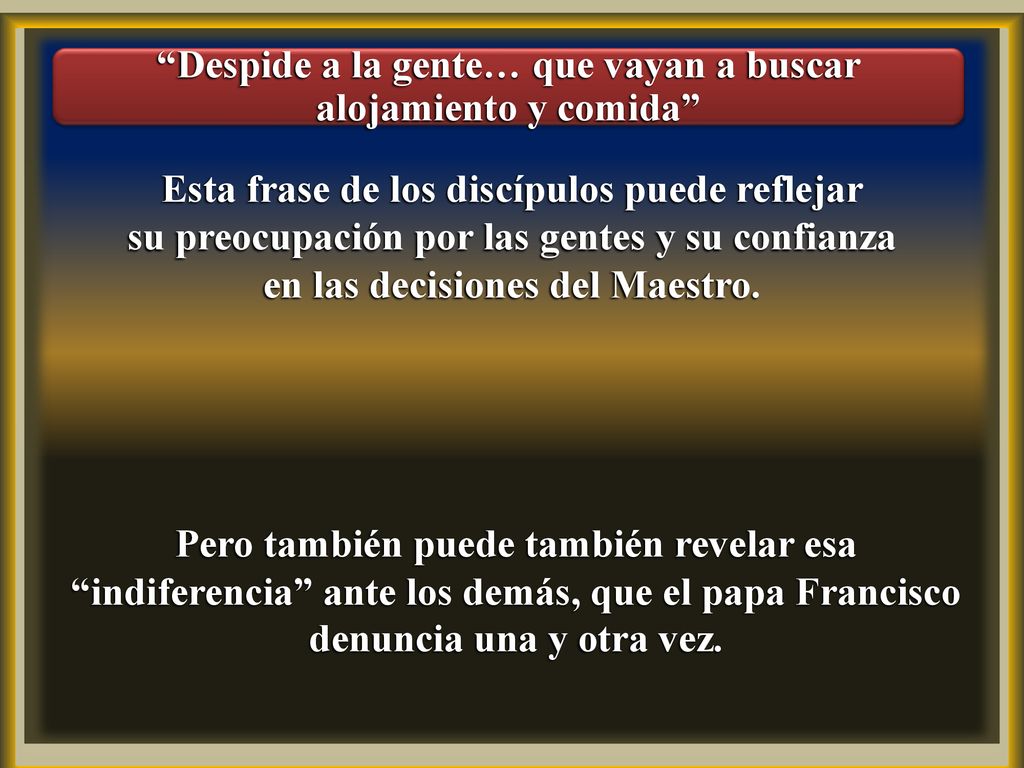 Despide a la gente… que vayan a buscar alojamiento y comida
